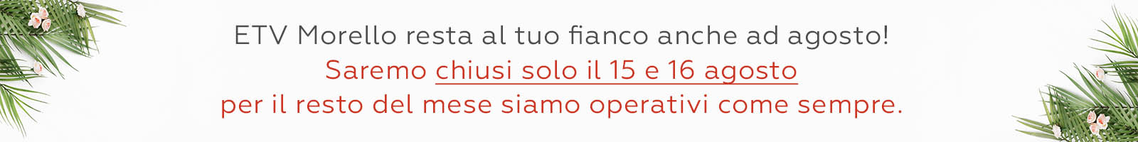Siamo chiusi solo il 15 e 16 agosto 2025